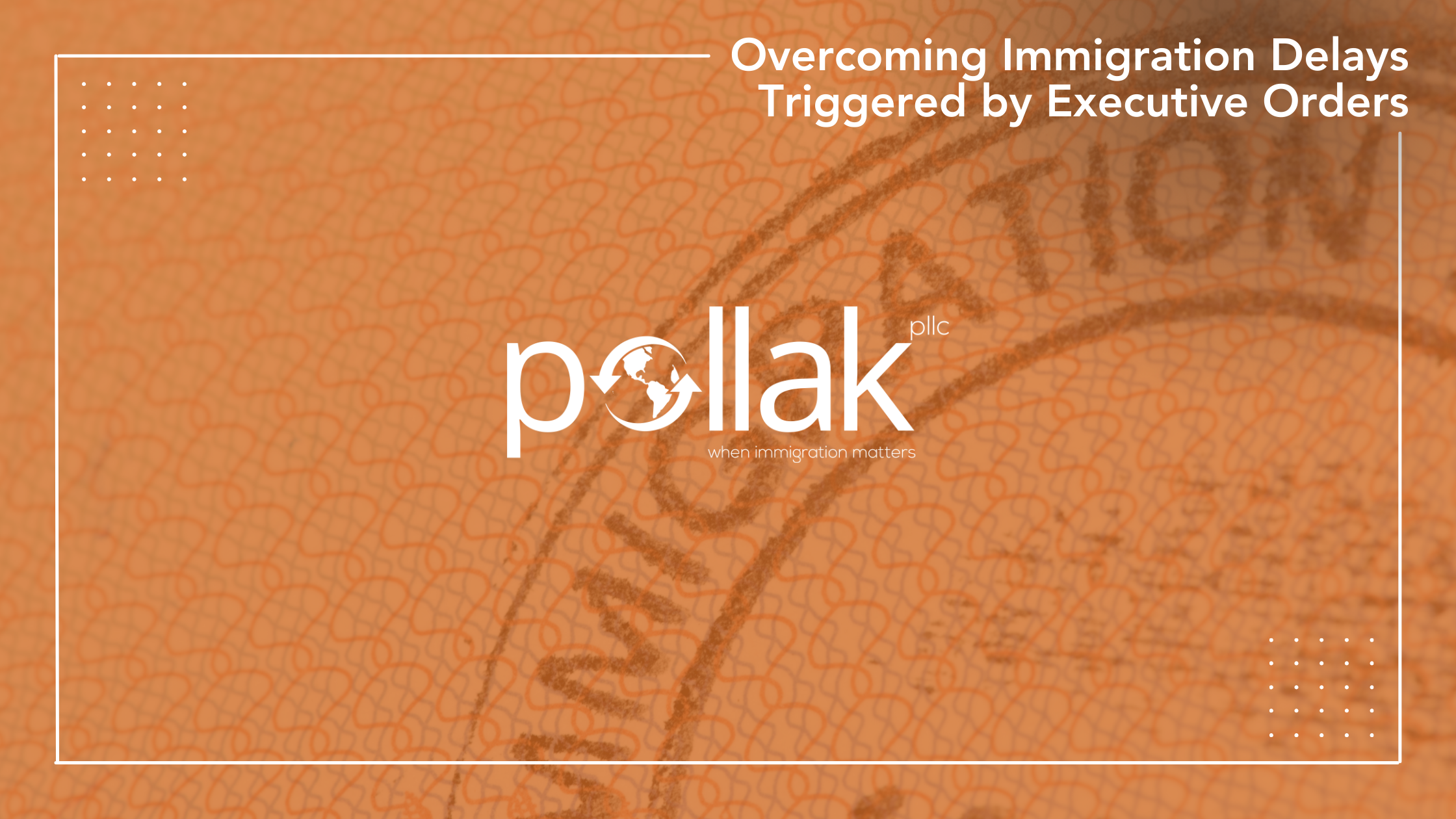 Overcoming Immigration Delays Triggered by Executive Orders